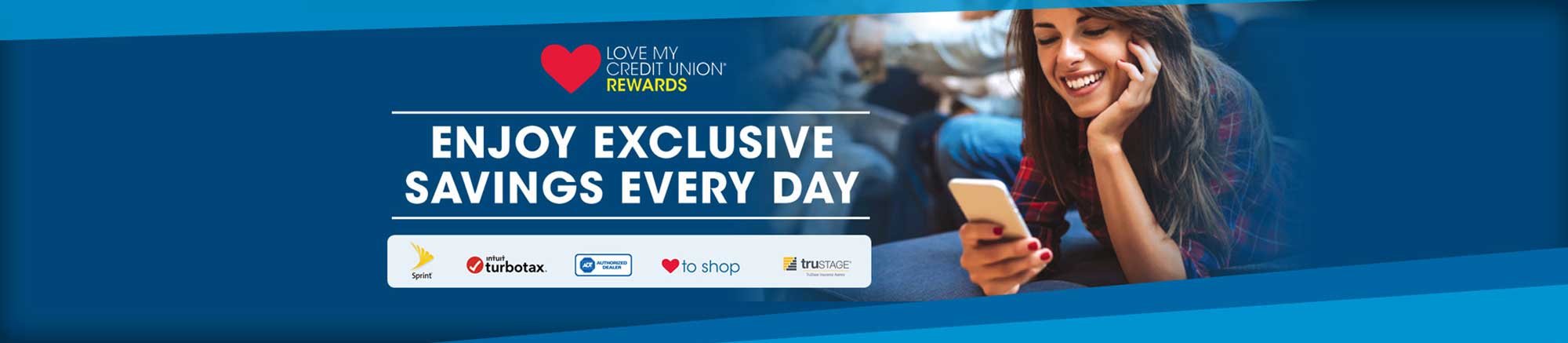Love my credit union rewards. Enjoy exclusive savings everyday. Sprint. Turbotax. Authorized Dealer. to shop. trustage.